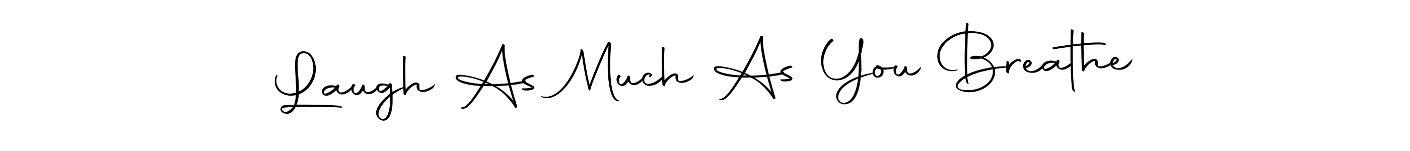 Check out images of Autograph of Laugh As Much As You Breathe name. Actor Laugh As Much As You Breathe Signature Style. Autography-DOLnW is a professional sign style online. Laugh As Much As You Breathe signature style 10 images and pictures png
