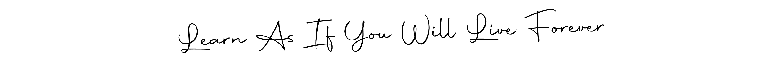 Make a beautiful signature design for name Learn As If You Will Live Forever. With this signature (Autography-DOLnW) style, you can create a handwritten signature for free. Learn As If You Will Live Forever signature style 10 images and pictures png