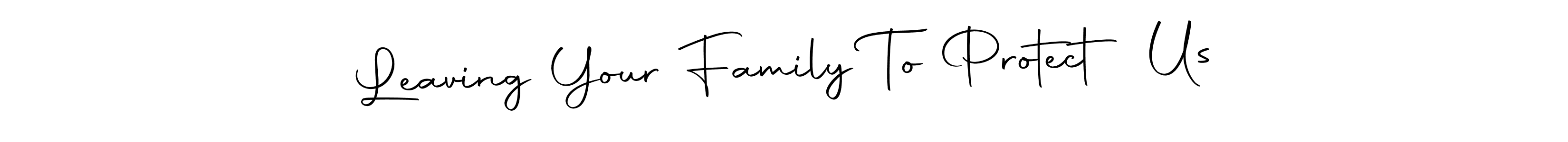 You can use this online signature creator to create a handwritten signature for the name Leaving Your Family To Protect Us. This is the best online autograph maker. Leaving Your Family To Protect Us signature style 10 images and pictures png