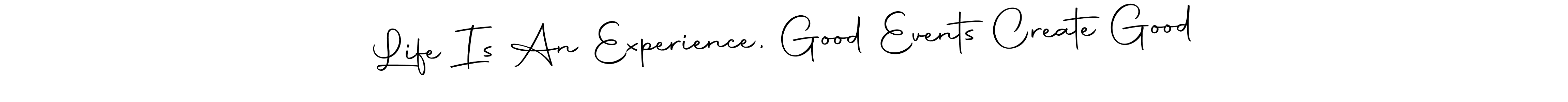 Make a beautiful signature design for name Life Is An Experience, Good Events Create Good. With this signature (Autography-DOLnW) style, you can create a handwritten signature for free. Life Is An Experience, Good Events Create Good signature style 10 images and pictures png
