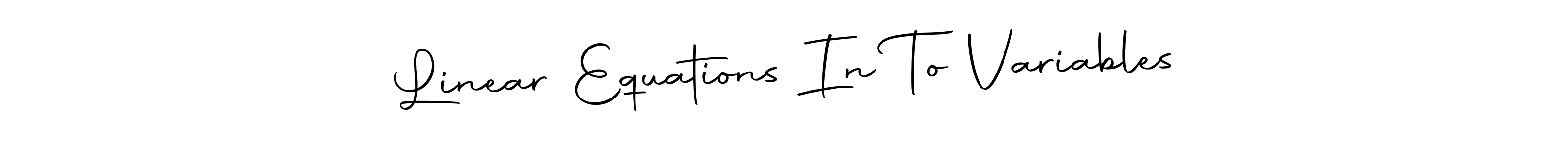 Also You can easily find your signature by using the search form. We will create Linear Equations In To Variables name handwritten signature images for you free of cost using Autography-DOLnW sign style. Linear Equations In To Variables signature style 10 images and pictures png