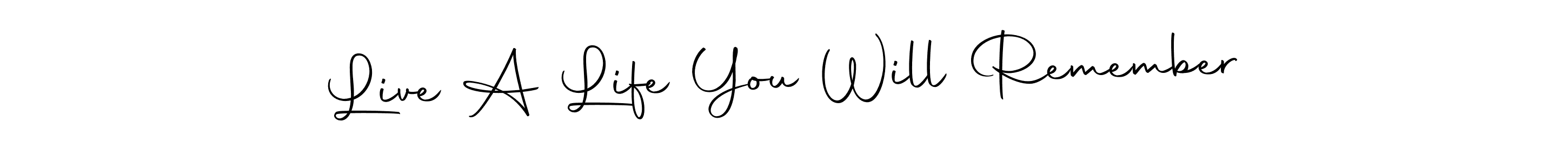 You should practise on your own different ways (Autography-DOLnW) to write your name (Live A Life You Will Remember) in signature. don't let someone else do it for you. Live A Life You Will Remember signature style 10 images and pictures png