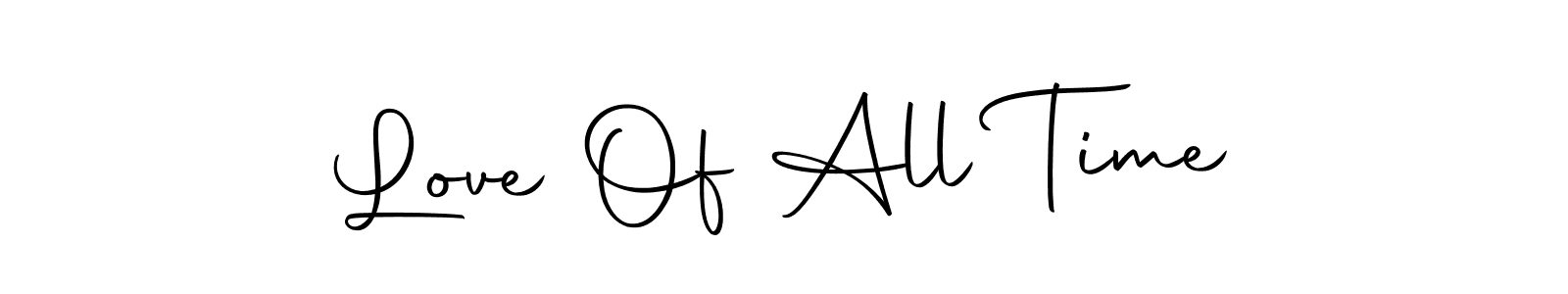 Create a beautiful signature design for name Love Of All Time. With this signature (Autography-DOLnW) fonts, you can make a handwritten signature for free. Love Of All Time signature style 10 images and pictures png