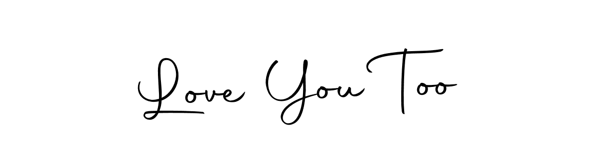 Also we have Love You Too name is the best signature style. Create professional handwritten signature collection using Autography-DOLnW autograph style. Love You Too signature style 10 images and pictures png