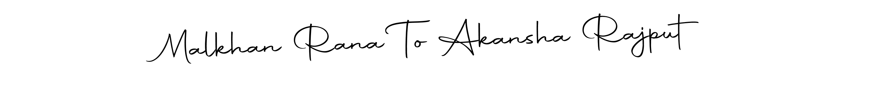 Malkhan Rana To Akansha Rajput stylish signature style. Best Handwritten Sign (Autography-DOLnW) for my name. Handwritten Signature Collection Ideas for my name Malkhan Rana To Akansha Rajput. Malkhan Rana To Akansha Rajput signature style 10 images and pictures png