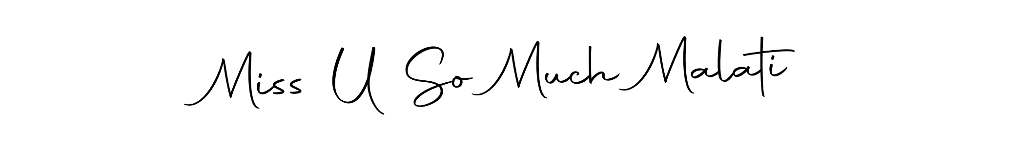 Create a beautiful signature design for name Miss U So Much Malati. With this signature (Autography-DOLnW) fonts, you can make a handwritten signature for free. Miss U So Much Malati signature style 10 images and pictures png