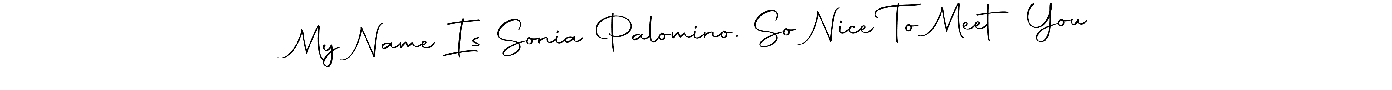 Here are the top 10 professional signature styles for the name My Name Is Sonia Palomino. So Nice To Meet You. These are the best autograph styles you can use for your name. My Name Is Sonia Palomino. So Nice To Meet You signature style 10 images and pictures png