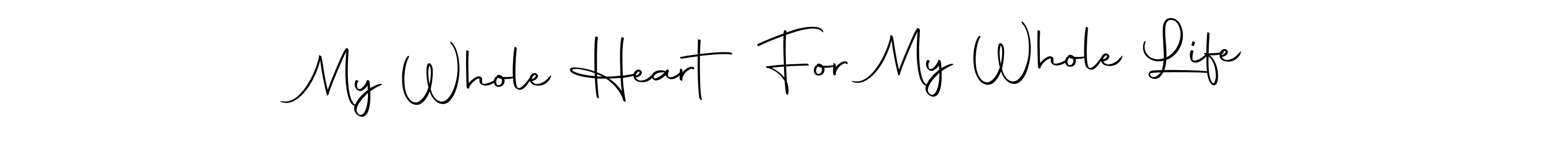 This is the best signature style for the My Whole Heart For My Whole Life name. Also you like these signature font (Autography-DOLnW). Mix name signature. My Whole Heart For My Whole Life signature style 10 images and pictures png