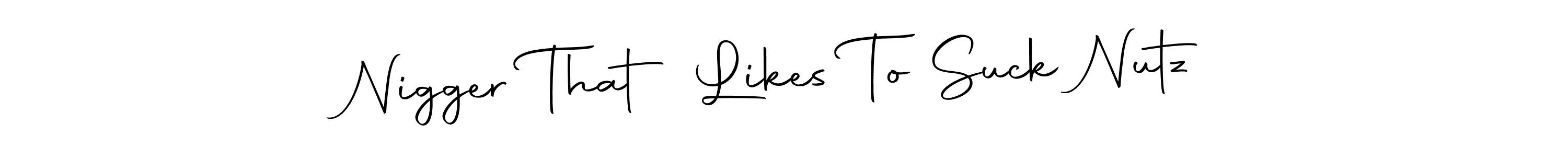 How to make Nigger That Likes To Suck Nutz name signature. Use Autography-DOLnW style for creating short signs online. This is the latest handwritten sign. Nigger That Likes To Suck Nutz signature style 10 images and pictures png