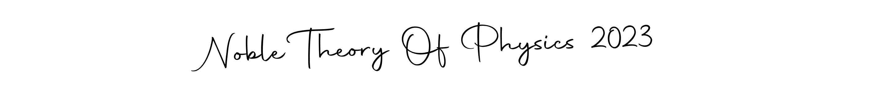 Create a beautiful signature design for name Noble Theory Of Physics 2023. With this signature (Autography-DOLnW) fonts, you can make a handwritten signature for free. Noble Theory Of Physics 2023 signature style 10 images and pictures png
