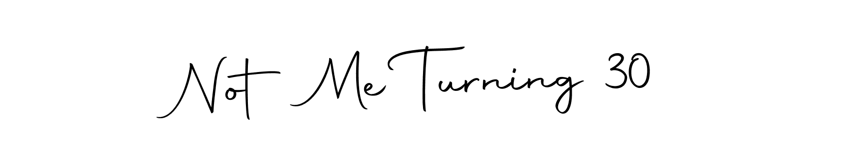 Also we have Not Me Turning 30 name is the best signature style. Create professional handwritten signature collection using Autography-DOLnW autograph style. Not Me Turning 30 signature style 10 images and pictures png