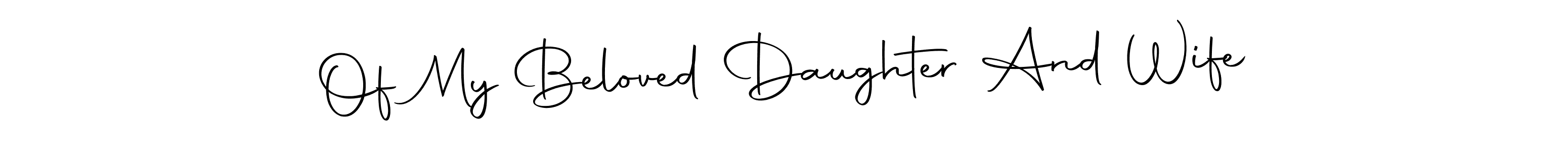 Autography-DOLnW is a professional signature style that is perfect for those who want to add a touch of class to their signature. It is also a great choice for those who want to make their signature more unique. Get Of My Beloved Daughter And Wife name to fancy signature for free. Of My Beloved Daughter And Wife signature style 10 images and pictures png