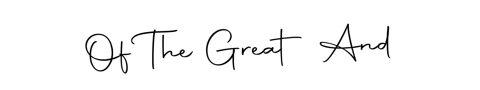 Make a beautiful signature design for name Of The Great And. Use this online signature maker to create a handwritten signature for free. Of The Great And signature style 10 images and pictures png