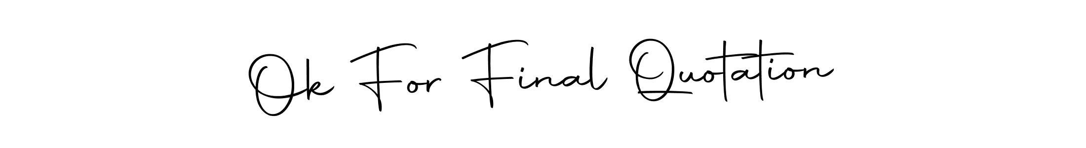 How to make Ok For Final Quotation signature? Autography-DOLnW is a professional autograph style. Create handwritten signature for Ok For Final Quotation name. Ok For Final Quotation signature style 10 images and pictures png