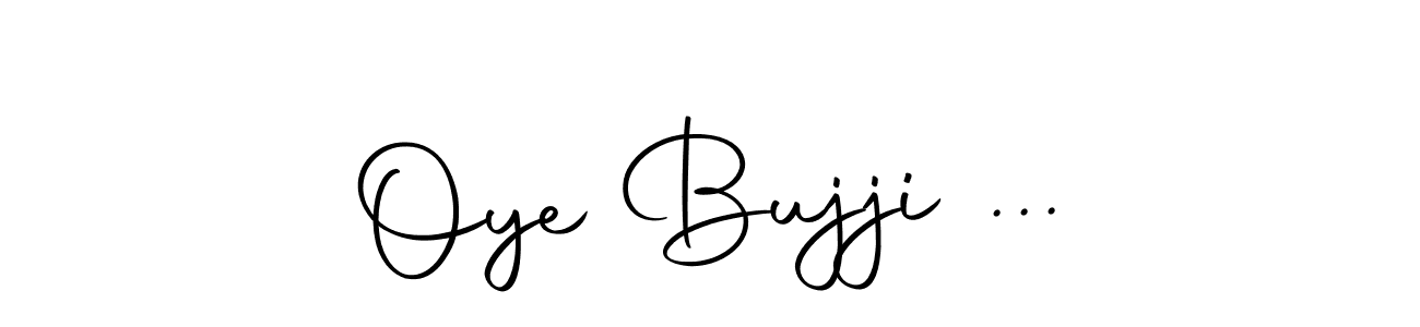 Make a beautiful signature design for name Oye Bujji .... With this signature (Autography-DOLnW) style, you can create a handwritten signature for free. Oye Bujji ... signature style 10 images and pictures png