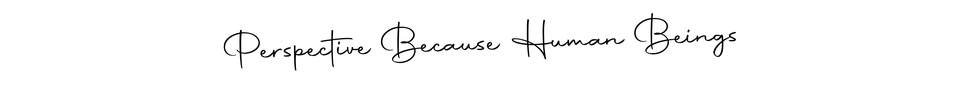 Design your own signature with our free online signature maker. With this signature software, you can create a handwritten (Autography-DOLnW) signature for name Perspective Because Human Beings. Perspective Because Human Beings signature style 10 images and pictures png
