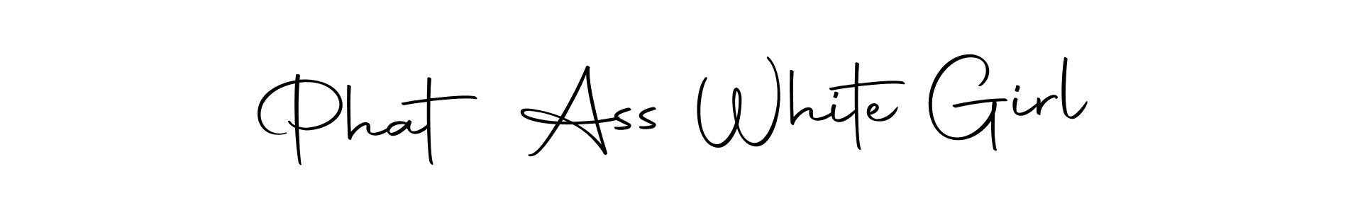 How to make Phat Ass White Girl name signature. Use Autography-DOLnW style for creating short signs online. This is the latest handwritten sign. Phat Ass White Girl signature style 10 images and pictures png