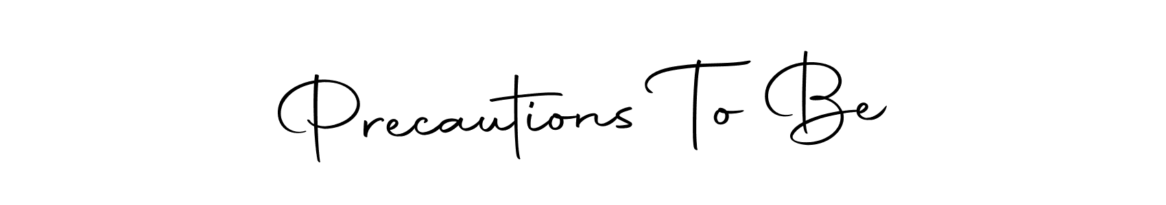 Also we have Precautions To Be name is the best signature style. Create professional handwritten signature collection using Autography-DOLnW autograph style. Precautions To Be signature style 10 images and pictures png