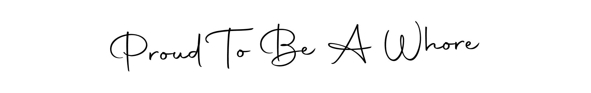 Design your own signature with our free online signature maker. With this signature software, you can create a handwritten (Autography-DOLnW) signature for name Proud To Be A Whore. Proud To Be A Whore signature style 10 images and pictures png