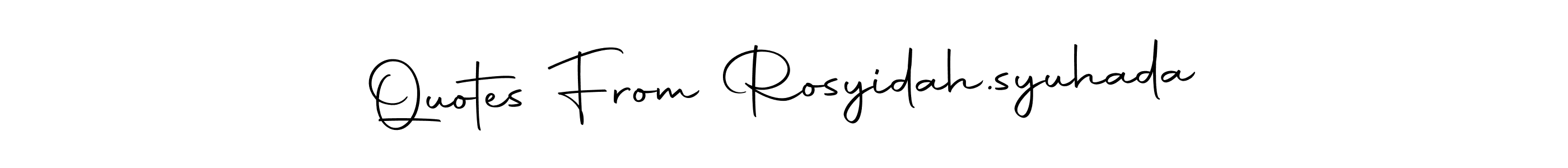 How to make Quotes From Rosyidah.syuhada name signature. Use Autography-DOLnW style for creating short signs online. This is the latest handwritten sign. Quotes From Rosyidah.syuhada signature style 10 images and pictures png