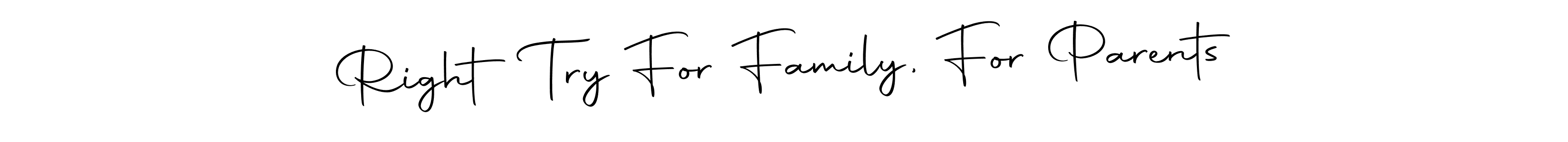 You can use this online signature creator to create a handwritten signature for the name Right Try For Family, For Parents. This is the best online autograph maker. Right Try For Family, For Parents signature style 10 images and pictures png