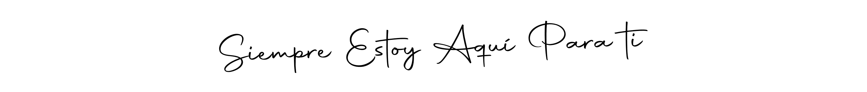 Make a beautiful signature design for name Siempre Estoy Aquí Para ti. With this signature (Autography-DOLnW) style, you can create a handwritten signature for free. Siempre Estoy Aquí Para ti signature style 10 images and pictures png