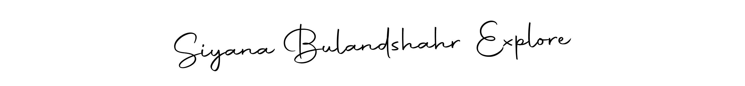 Make a short Siyana Bulandshahr Explore signature style. Manage your documents anywhere anytime using Autography-DOLnW. Create and add eSignatures, submit forms, share and send files easily. Siyana Bulandshahr Explore signature style 10 images and pictures png