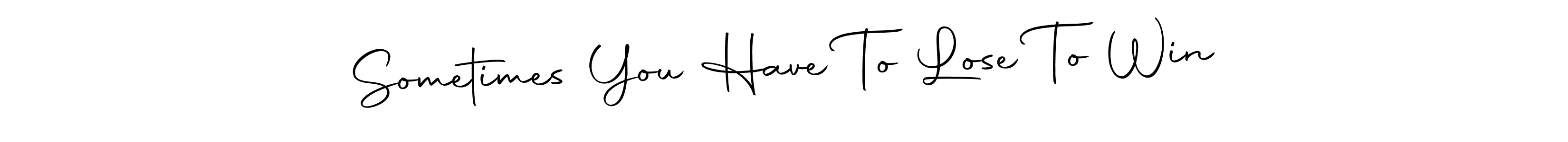 This is the best signature style for the Sometimes You Have To Lose To Win name. Also you like these signature font (Autography-DOLnW). Mix name signature. Sometimes You Have To Lose To Win signature style 10 images and pictures png