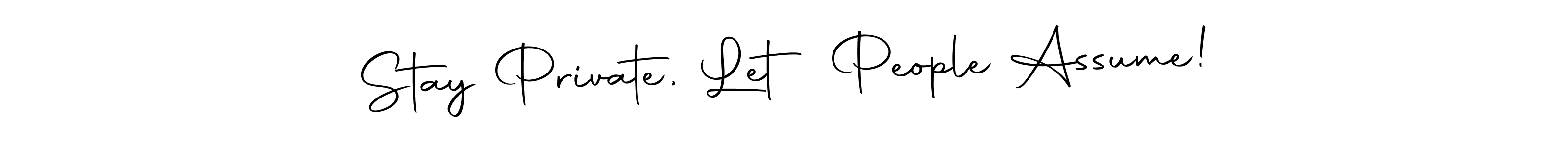 How to make Stay Private, Let People Assume! name signature. Use Autography-DOLnW style for creating short signs online. This is the latest handwritten sign. Stay Private, Let People Assume! signature style 10 images and pictures png