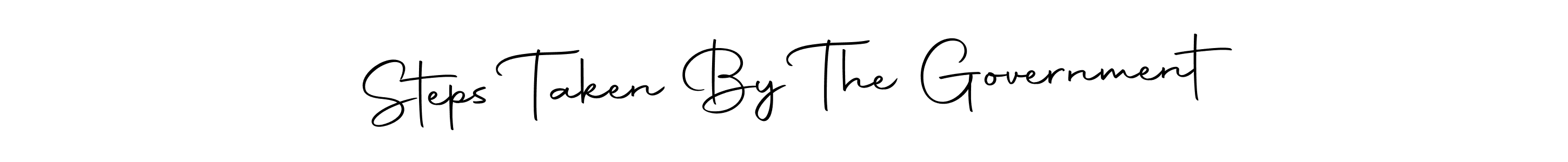 Design your own signature with our free online signature maker. With this signature software, you can create a handwritten (Autography-DOLnW) signature for name Steps Taken By The Government. Steps Taken By The Government signature style 10 images and pictures png