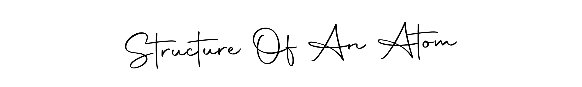 Also we have Structure Of An Atom name is the best signature style. Create professional handwritten signature collection using Autography-DOLnW autograph style. Structure Of An Atom signature style 10 images and pictures png