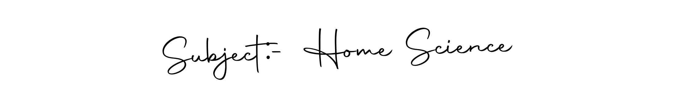 Design your own signature with our free online signature maker. With this signature software, you can create a handwritten (Autography-DOLnW) signature for name Subject:- Home Science. Subject:- Home Science signature style 10 images and pictures png