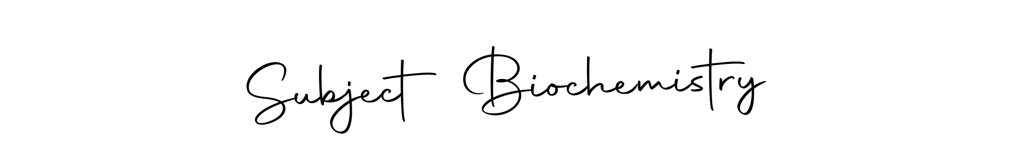 Create a beautiful signature design for name Subject Biochemistry. With this signature (Autography-DOLnW) fonts, you can make a handwritten signature for free. Subject Biochemistry signature style 10 images and pictures png