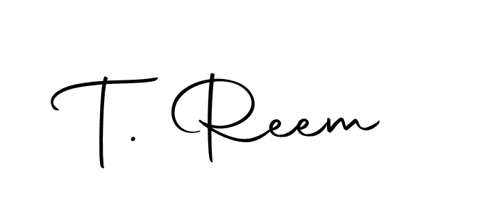 Also we have T. Reem name is the best signature style. Create professional handwritten signature collection using Autography-DOLnW autograph style. T. Reem signature style 10 images and pictures png