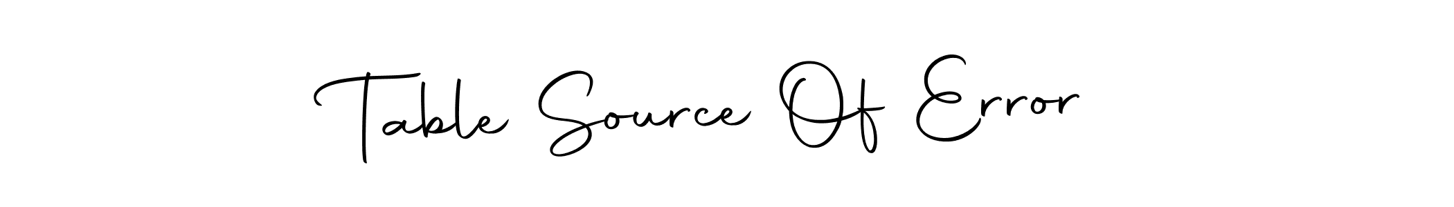 Similarly Autography-DOLnW is the best handwritten signature design. Signature creator online .You can use it as an online autograph creator for name Table Source Of Error. Table Source Of Error signature style 10 images and pictures png