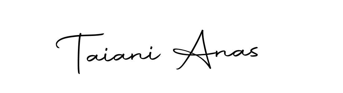 You should practise on your own different ways (Autography-DOLnW) to write your name (Taiani Anas) in signature. don't let someone else do it for you. Taiani Anas signature style 10 images and pictures png