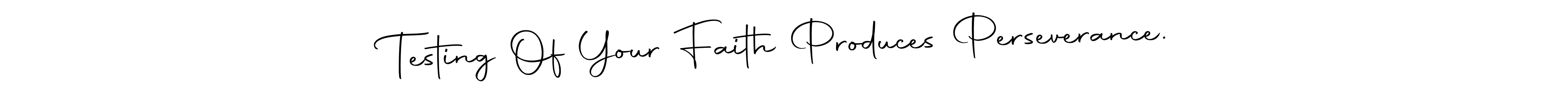 Create a beautiful signature design for name Testing Of Your Faith Produces Perseverance.. With this signature (Autography-DOLnW) fonts, you can make a handwritten signature for free. Testing Of Your Faith Produces Perseverance. signature style 10 images and pictures png