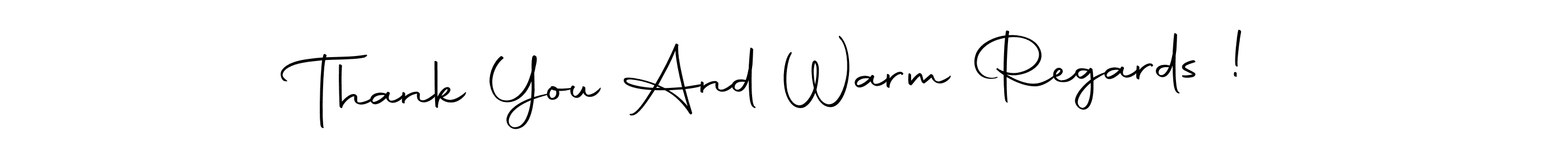 if you are searching for the best signature style for your name Thank You And Warm Regards !. so please give up your signature search. here we have designed multiple signature styles  using Autography-DOLnW. Thank You And Warm Regards ! signature style 10 images and pictures png
