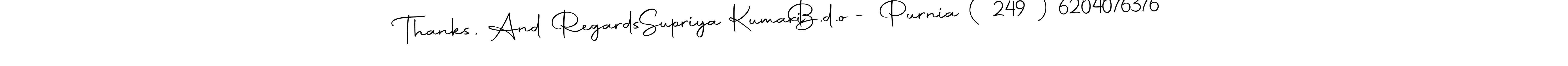 You can use this online signature creator to create a handwritten signature for the name Thanks, And Regards  Supriya Kumari   B.d.o - Purnia ( 249 ) 6204076376. This is the best online autograph maker. Thanks, And Regards  Supriya Kumari   B.d.o - Purnia ( 249 ) 6204076376 signature style 10 images and pictures png