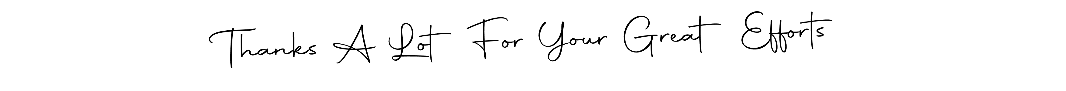 Use a signature maker to create a handwritten signature online. With this signature software, you can design (Autography-DOLnW) your own signature for name Thanks A Lot For Your Great Efforts. Thanks A Lot For Your Great Efforts signature style 10 images and pictures png