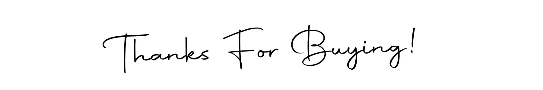 Make a short Thanks For Buying! signature style. Manage your documents anywhere anytime using Autography-DOLnW. Create and add eSignatures, submit forms, share and send files easily. Thanks For Buying! signature style 10 images and pictures png