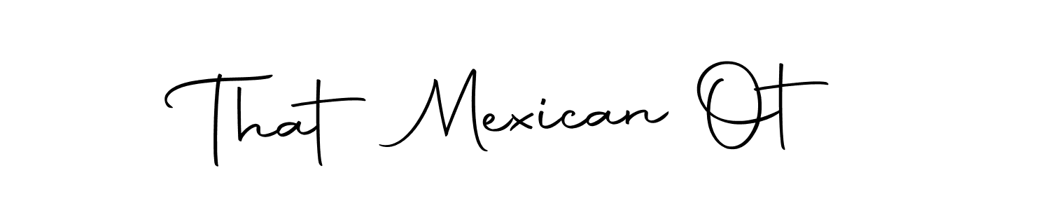 Use a signature maker to create a handwritten signature online. With this signature software, you can design (Autography-DOLnW) your own signature for name That Mexican Ot. That Mexican Ot signature style 10 images and pictures png
