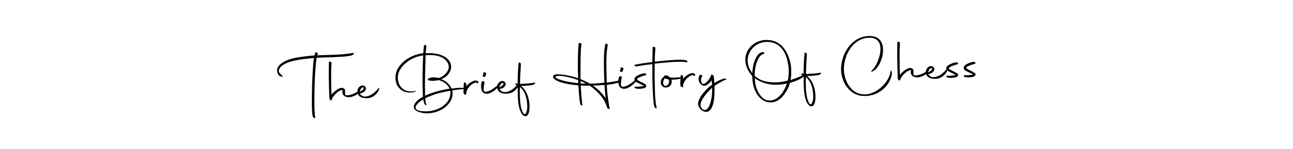 Make a beautiful signature design for name The Brief History Of Chess. With this signature (Autography-DOLnW) style, you can create a handwritten signature for free. The Brief History Of Chess signature style 10 images and pictures png