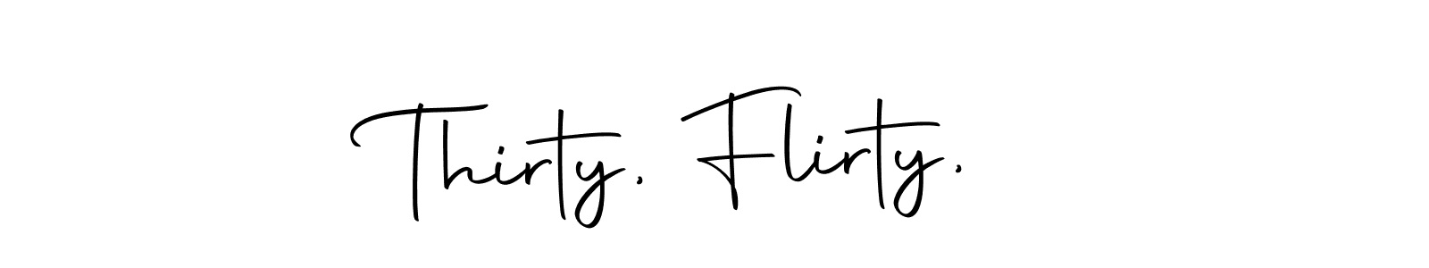 Also You can easily find your signature by using the search form. We will create Thirty, Flirty,  name handwritten signature images for you free of cost using Autography-DOLnW sign style. Thirty, Flirty,  signature style 10 images and pictures png