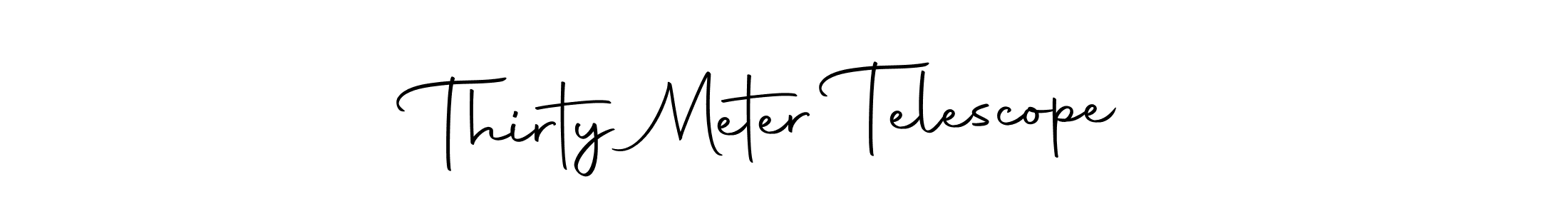 Also we have Thirty Meter Telescope name is the best signature style. Create professional handwritten signature collection using Autography-DOLnW autograph style. Thirty Meter Telescope signature style 10 images and pictures png