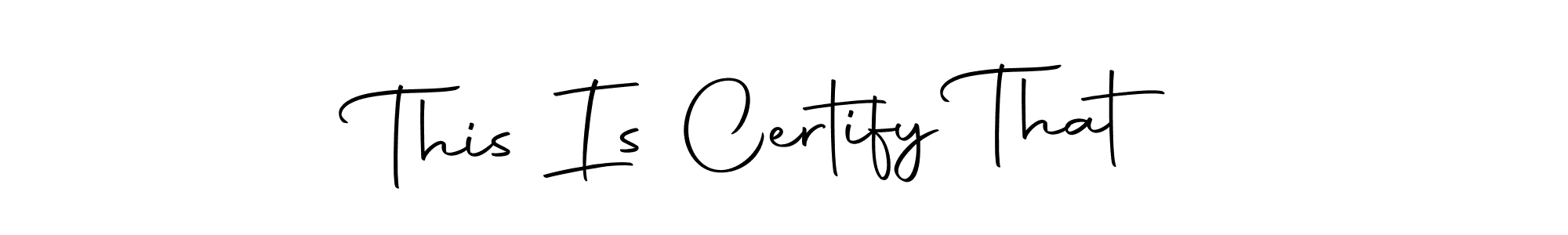 Use a signature maker to create a handwritten signature online. With this signature software, you can design (Autography-DOLnW) your own signature for name This Is Certify That. This Is Certify That signature style 10 images and pictures png