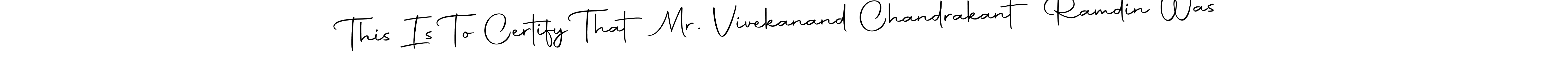 How to Draw This Is To Certify That Mr. Vivekanand Chandrakant Ramdin Was signature style? Autography-DOLnW is a latest design signature styles for name This Is To Certify That Mr. Vivekanand Chandrakant Ramdin Was. This Is To Certify That Mr. Vivekanand Chandrakant Ramdin Was signature style 10 images and pictures png