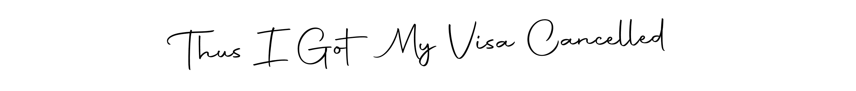 You can use this online signature creator to create a handwritten signature for the name Thus I Got My Visa Cancelled. This is the best online autograph maker. Thus I Got My Visa Cancelled signature style 10 images and pictures png