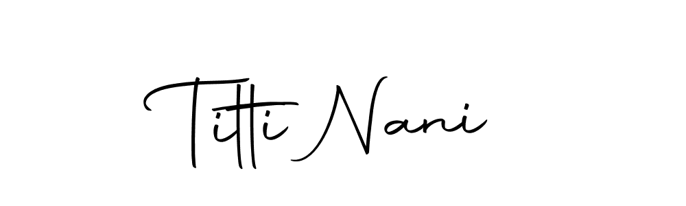 Design your own signature with our free online signature maker. With this signature software, you can create a handwritten (Autography-DOLnW) signature for name Titti Nani. Titti Nani signature style 10 images and pictures png