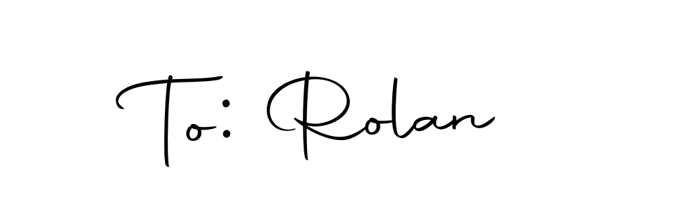 Also You can easily find your signature by using the search form. We will create To: Rolan  name handwritten signature images for you free of cost using Autography-DOLnW sign style. To: Rolan  signature style 10 images and pictures png